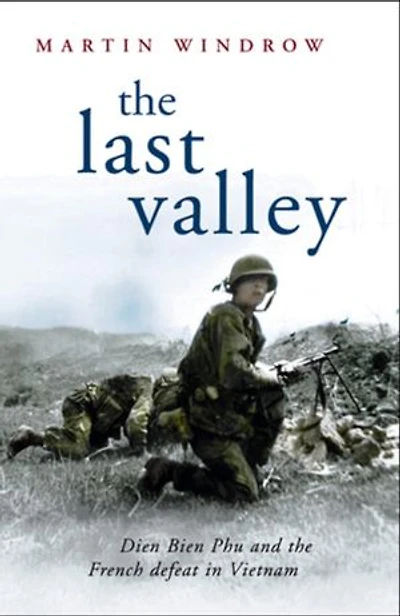 The Last Valley: Dien Bien Phu and the French Defeat in Vietnam