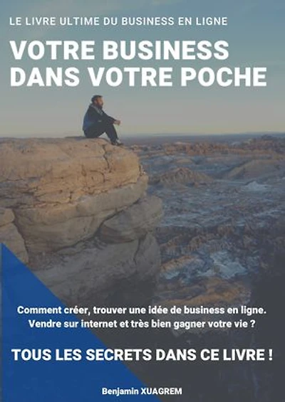 Votre Business dans votre poche : Comment créer, trouver une idée de business en ligne. Vendre sur internet et très bien gagner votre vie.: Le livre ultime du business en ligne