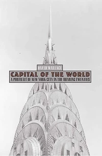 Capital of the World: A Portrait of New York City in the Roaring Twenties