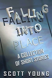 Falling Into Place: A Collection of Short Stories