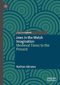 Jews the Welsh Imagination: Medieval Times to Present