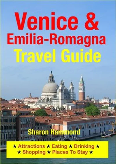 Venice & Emilia-Romagna Travel Guide: Attractions, Eating, Drinking, Shopping & Places To Stay