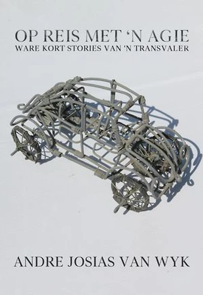 Op Reis Met 'n Agie: Ware Kort Stories Van ‘n Transvaler
