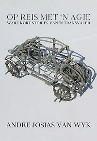 Op Reis Met 'n Agie: Ware Kort Stories Van ‘n Transvaler