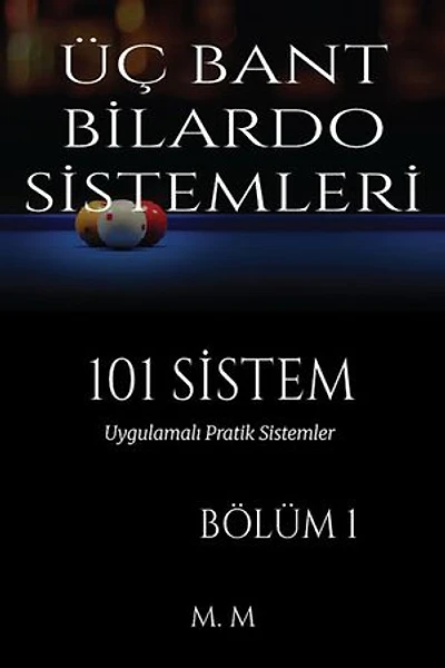 ÜÇ BANT BİLARDO SİSTEMLERİ - 101 SİSTEM - BÖLÜM 1: Uygulamalı Pratik Sistemler | 203 Sayfa | 34 Sistem