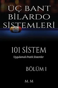 ÜÇ BANT BİLARDO SİSTEMLERİ - 101 SİSTEM - BÖLÜM 1: Uygulamalı Pratik Sistemler | 203 Sayfa | 34 Sistem