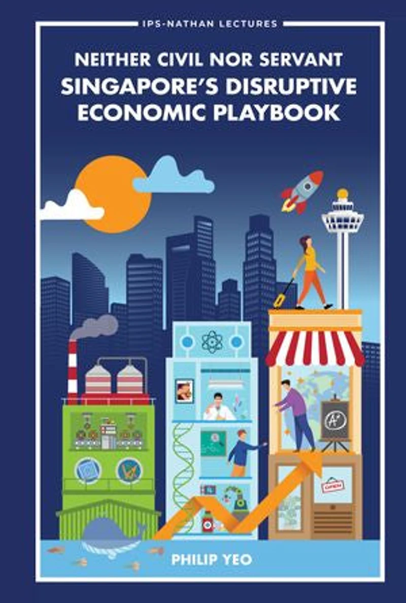 Neither Civil Nor Servant: Singapore's Disruptive Economic Playbook