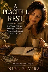 A Peaceful Rest: For Those Walking Through Grief and Witnessing Grace at the End of Life