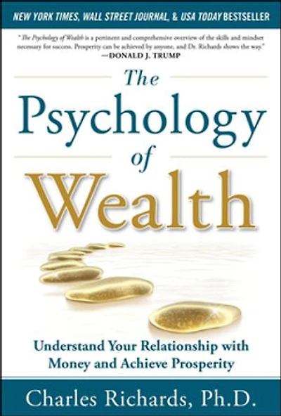 The Psychology of Wealth: Understand Your Relationship with Money and Achieve Prosperity