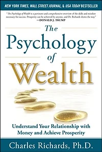 The Psychology of Wealth: Understand Your Relationship with Money and Achieve Prosperity