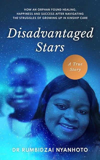 Disadvantaged Stars: How an orphan found healing, happiness and success after navigating the struggles of growing up in kinship care.