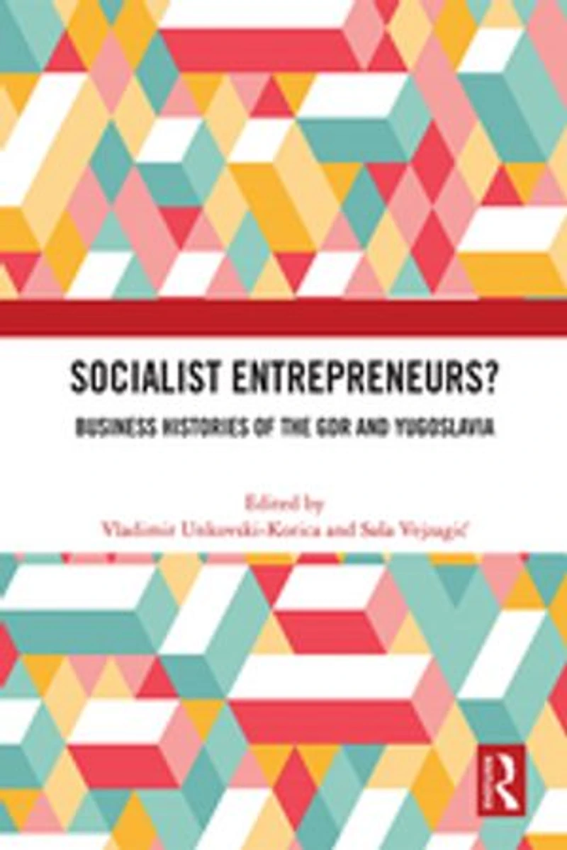 Socialist Entrepreneurs? Business Histories of the GDR and Yugoslavia