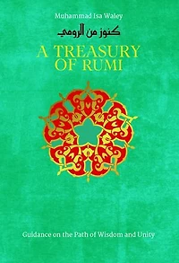 A Treasury of Rumi: Guidance on the Path Wisdom and Unity