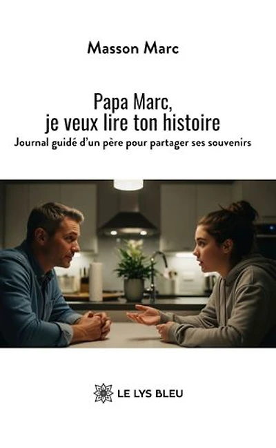Papa Marc, je veux lire ton histoire: Journal guidé d’un père pour partager ses souvenirs