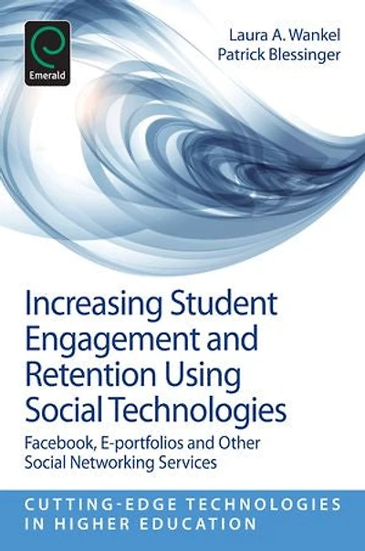 Increasing Student Engagement and Retention Using Social Technologies: Facebook, E-Portfolios Other Networking Services