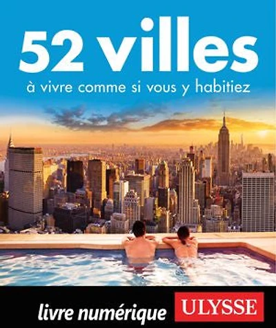 52 VILLES OU VIVRE UNE SEMAINE… PLUS!