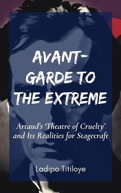 Avant-Garde to the Extreme: Artaud's 'Theatre of Cruelty' and Its Realities for Stagecraft