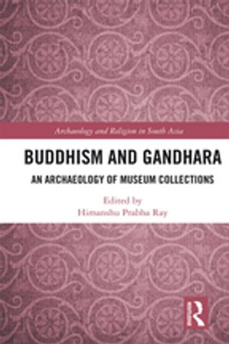 Buddhism And Gandhara: An Archaeology Of Museum Collections