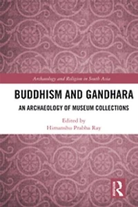 Buddhism And Gandhara: An Archaeology Of Museum Collections