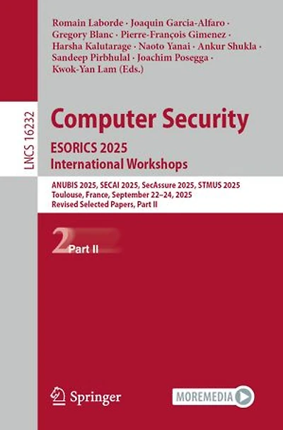 Computer Security. ESORICS 2025 International Workshops: ANUBIS 2025, SECAI SecAssure STMUS Toulouse, France, September 22-24, Revised Selected Papers, Part II