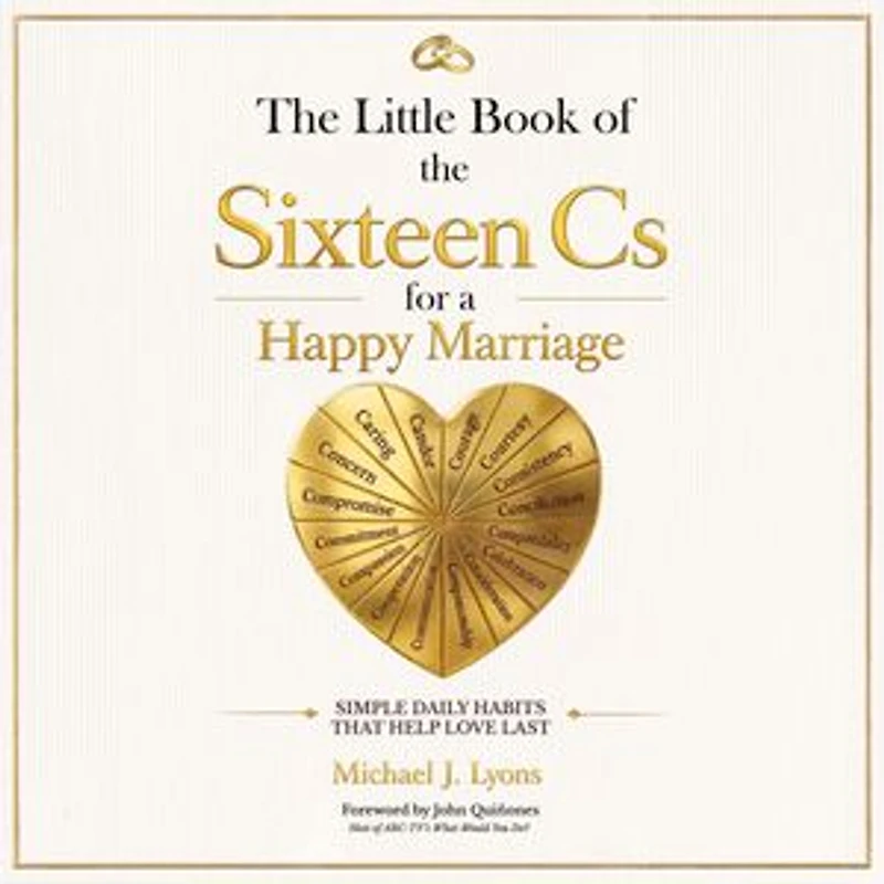 The Little Book of the Sixteen Cs for a Happy Marriage: Simple Daily Habits That Help Love Last