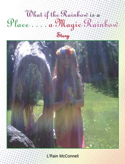 What if the Rainbow is a Place: A Magic Rainbow Story