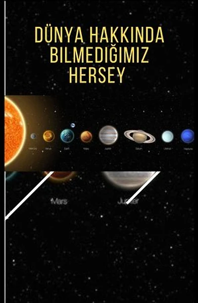 Dünya Hakkında Bilmediğimiz Hersey: Dünya Hakkında Bilmediğimiz Hersey