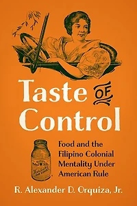 Taste Of Control: Food And The Filipino Colonial Mentality Under American Rule