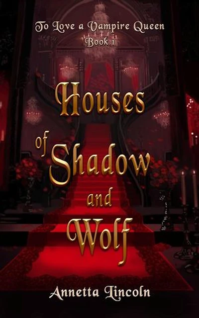 Houses of Shadow and Wolf: To Love A Vampire Queen, #1