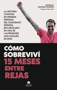Cómo sobreviví 15 meses entre rejas: La historia contada en primera persona del ciudadano español encarcelado en una de las prisiones más salvajes de Irán