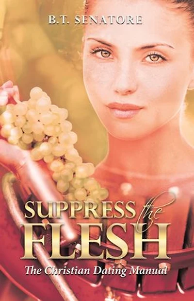 Suppress The Flesh: Christian Dating Manual