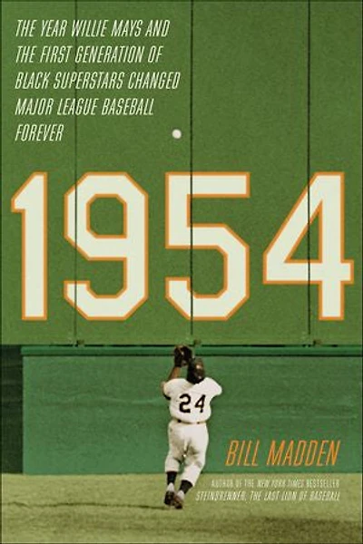 1954: the Year Willie Mays and First Generation of Black Superstars Changed Major League Baseball Forever