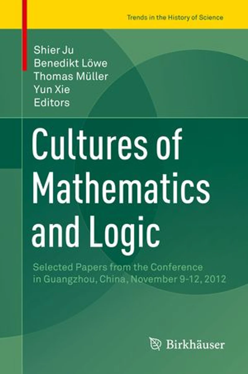 Cultures of Mathematics and Logic: Selected Papers from the Conference Guangzhou, China, November 9-12, 2012