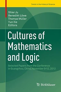 Cultures of Mathematics and Logic: Selected Papers from the Conference Guangzhou, China, November 9-12, 2012