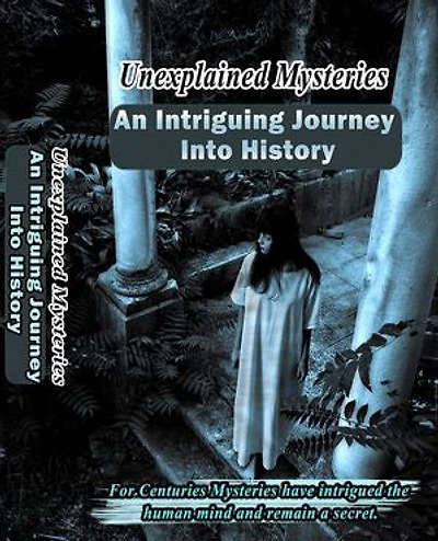 Unexplained Mysteries: An Intriguing Journey Into History