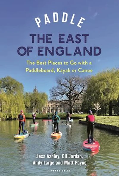 Paddle The East of England: Best Places to Go with a Paddleboard, Kayak or Canoe