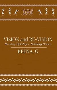VISION and RE-VISION: Revisiting Mythologies, Rethinking Women