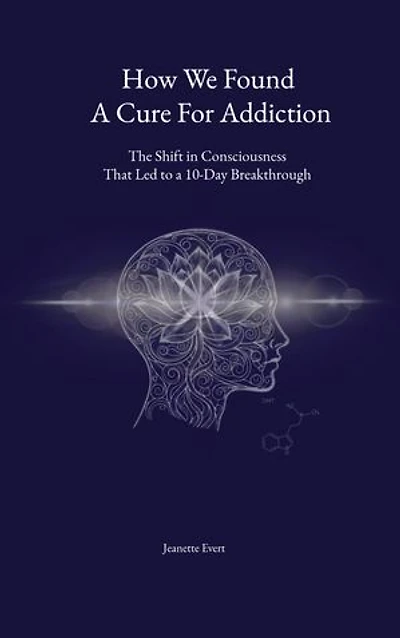 How we found a cure for addiction: The shift in consciousness that led to a 10-day breakthrough