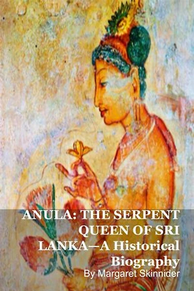 ANULA: THE SERPENT QUEEN OF SRI LANKA—A Historical Biography