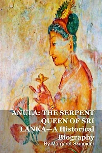 ANULA: THE SERPENT QUEEN OF SRI LANKA—A Historical Biography