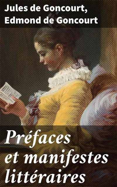 Préfaces et manifestes littéraires: Exploration des courants littéraires du XIXe siècle à travers les yeux des frères Goncourt