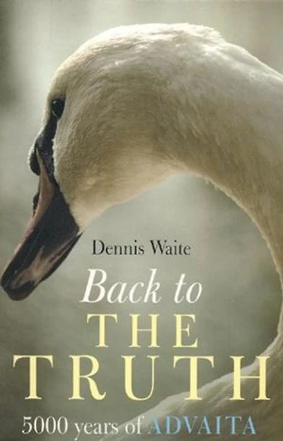 Back to the Truth: 5000 years of Advaita