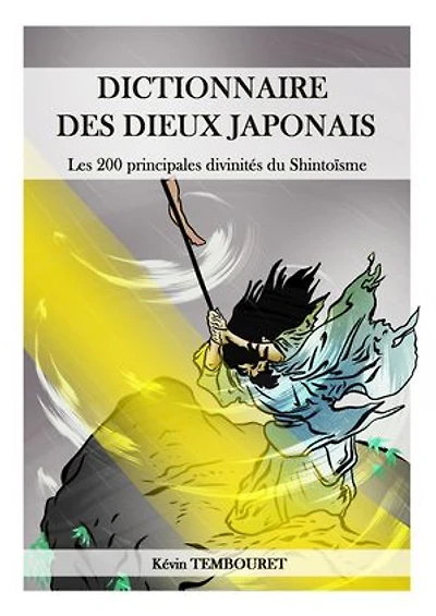Dictionnaire des dieux japonais: Les 200 principales divinités du Shintoisme