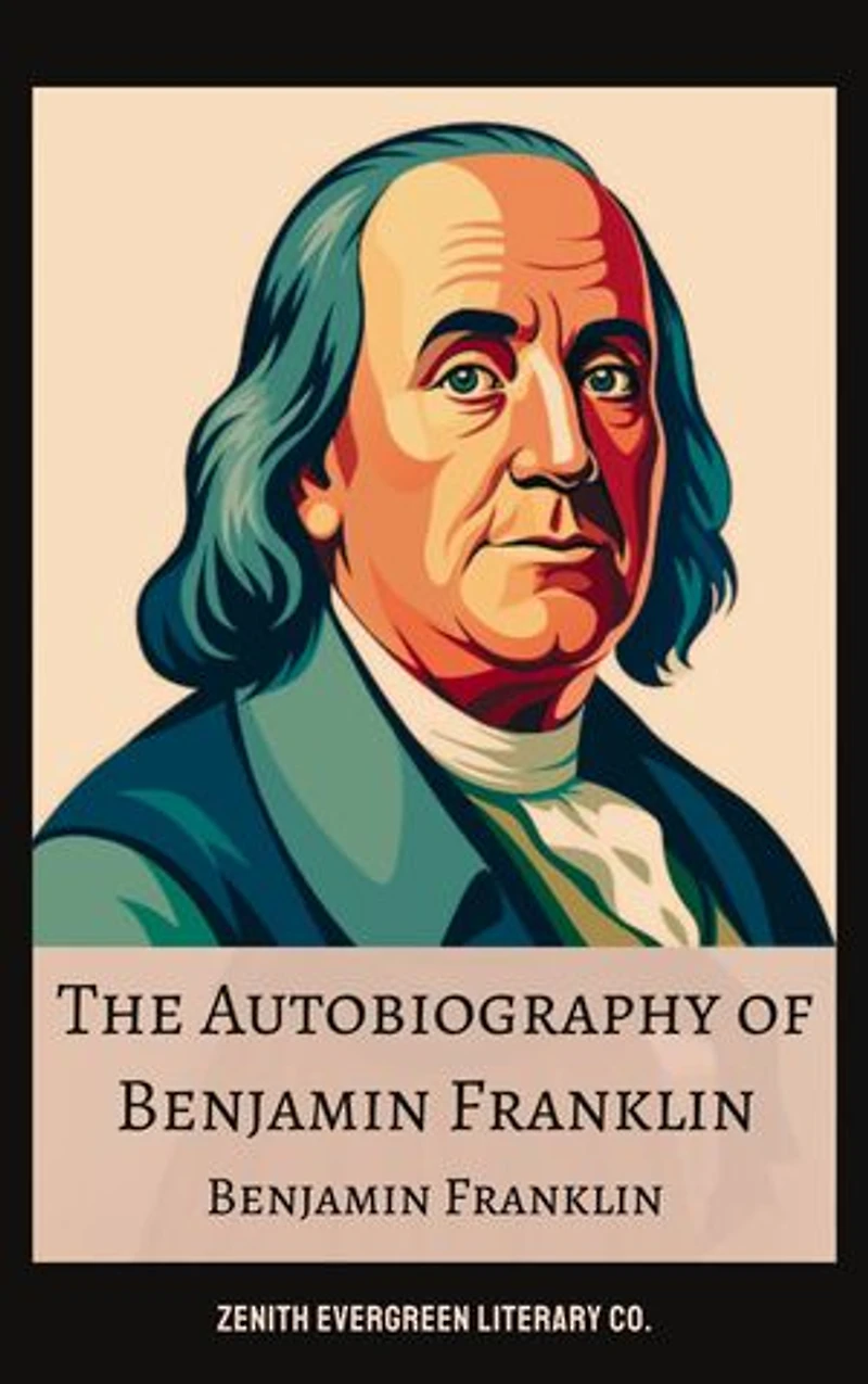 The Autobiography of Benjamin Franklin: A Journey of Genius and Legacy