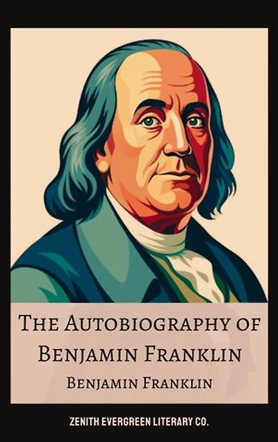 The Autobiography of Benjamin Franklin: A Journey of Genius and Legacy