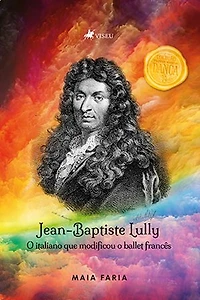 Jean-Baptiste Lully: O Italiano que Modificou o Ballet Francês