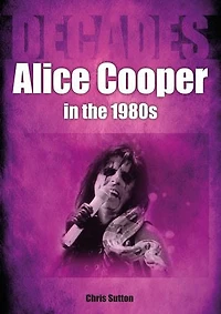 Alice Cooper the 80s: Decades
