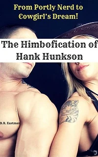 The Himbofication of Hank Hunkson: From Portly Nerd to Cowgirl’s Dream!: The Himbofication of Man, #1