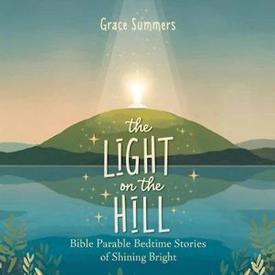 The Light on the Hill: Bible Parable Bedtime Stories of Shining Bright: Parable of Jesus Bedtime stories, #7
