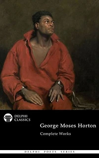 Delphi Complete Works of George Moses Horton (Illustrated)